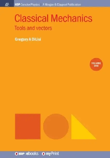 Classical Mechanics Volume 1 by Gregory A Dilisi