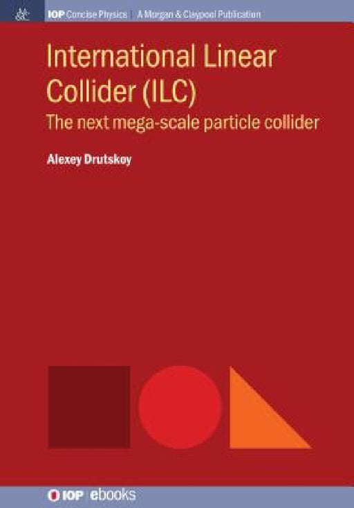 International Linear Collider (ILC): The Next Mega-scale Particle Collider by Alexey Drutskoy