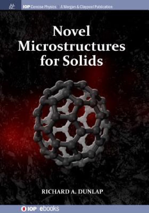Novel Microstructures for Solids by Richard A. Dunlap