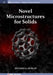 Novel Microstructures for Solids by Richard A. Dunlap