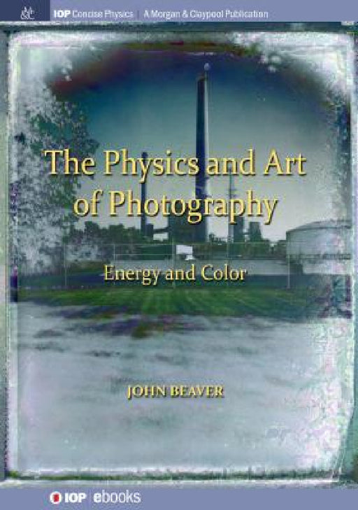 The Physics and Art of Photography, Volume 2: Energy and Color by John Beaver