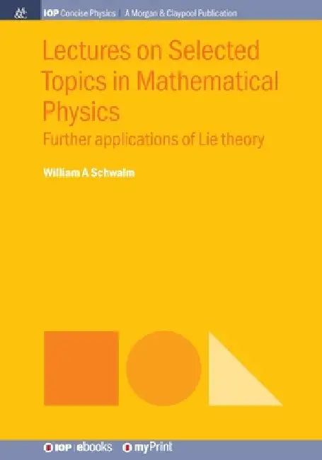 Lectures On Selected Topics In Mathematical Physics by William A Schwalm