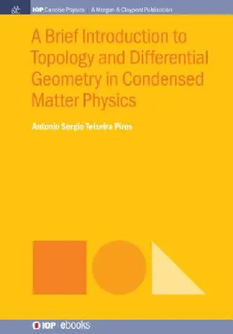 A Brief Introduction to Topology and Differential Geometry in Condensed Matter Physics by Antonio Sergio Teixeira Pires