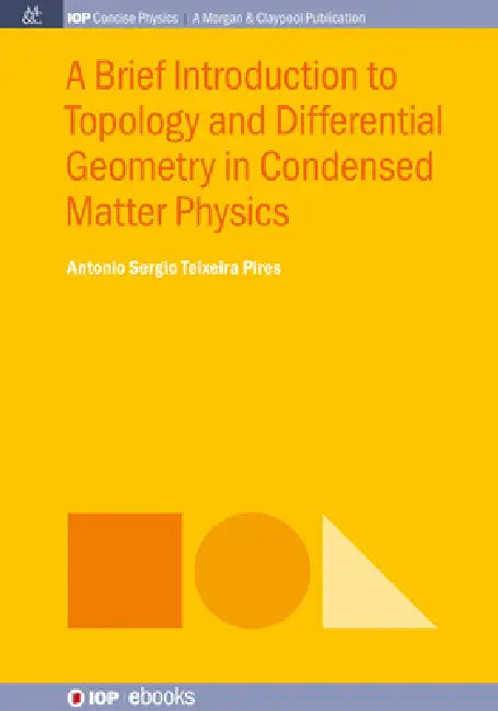 A Brief Introduction To Topology And Differential Geometry In Condensed Matter Physics by Antonio Sergio Teixeira Pires
