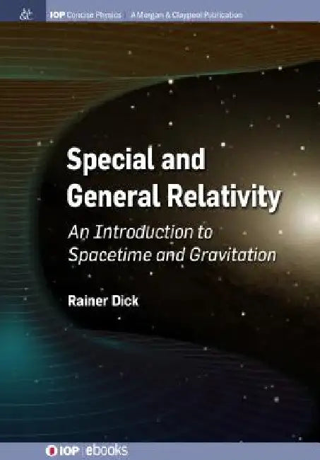 Special and General Relativity: An Introduction to Spacetime and Gravitation by Rainer Dick