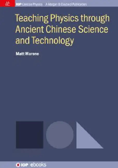 Teaching Physics through Ancient Chinese Science and Technology by Matt Marone