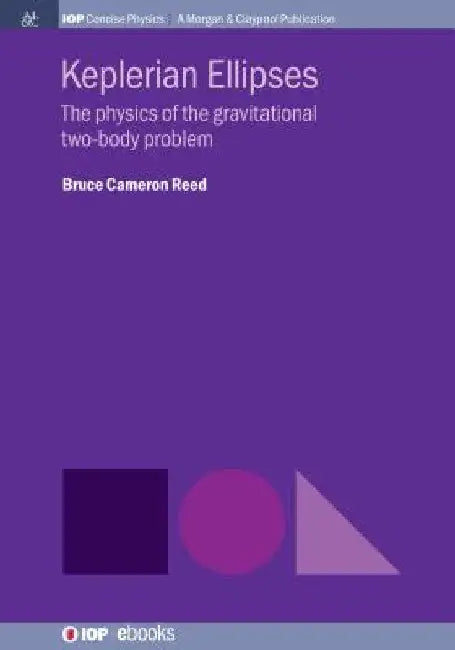 Keplerian Ellipses: The Physics of the Gravitational Two-Body Problem by Bruce Cameron Reed