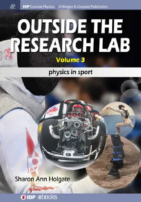 Outside the Research Lab, Volume 3: Physics in Sport by Sharon Ann Holgate