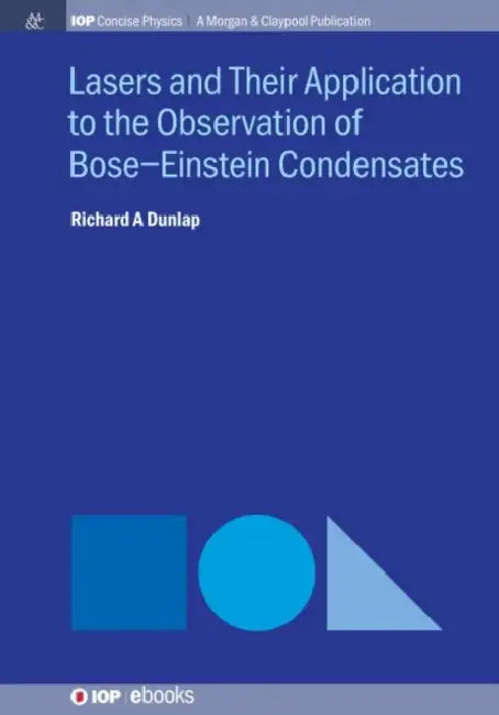 Lasers and Their Application to the Observation of Bose-Einstein Condensates by Richard A. Dunlap