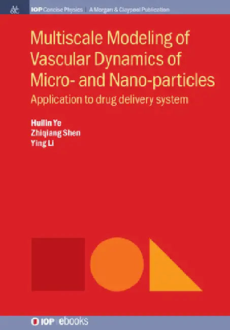 Multiscale Modeling of Vascular Dynamics of Micro- and Nano-particles: Application to Drug Delivery System by Huilin Ye