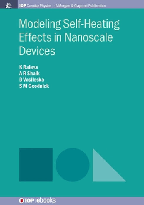 Modeling Self-Heating Effects in Nanoscale Devices by Katerina Raleva, Abdul Rawoof Sheik, Dragica Vasileska