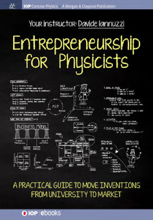 Entrepreneurship for Physicists: A Practical Guide to Move Inventions from University to Market by Davide Iannuzzi