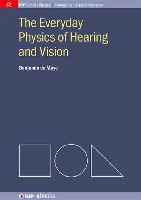 The Everyday Physics of Hearing and Vision by Benjamin de Mayo