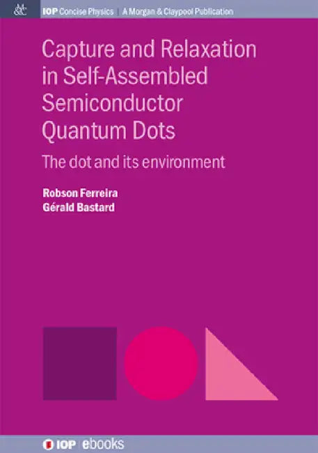 Capture and Relaxation in Self-Assembled Semiconductor Quantum Dots: The Dot and its Environment by Robson Ferreira, Gerald Bastard
