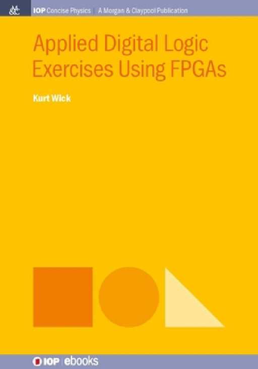 Applied Digital Logic Exercises Using FPGAs by Kurt Wick