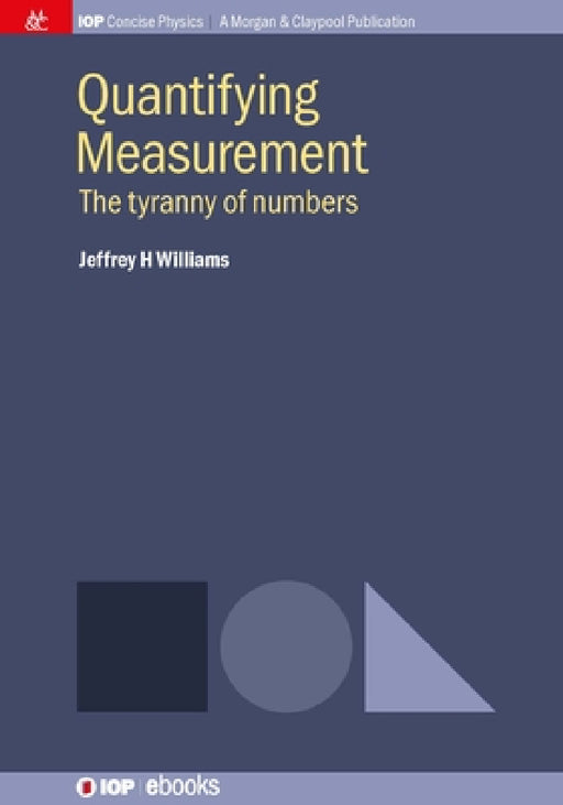 Quantifying Measurement: The Tyranny of Numbers by Jeffrey H. Williams