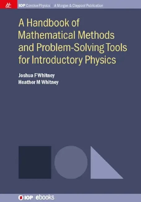 A Handbook of Mathematical Methods and Problem-Solving Tools for Introductory Physics by Joshua F. Whitney, Heather M. Whitney