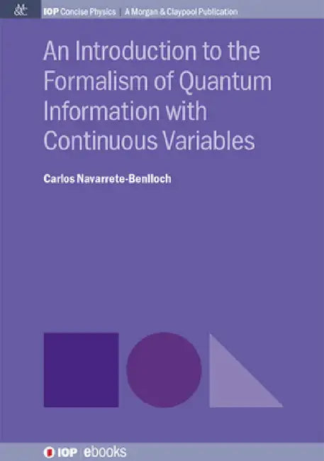 An Introduction to the Formalism of Quantum Information with Continuous Variables by Carlos Navarrete-Benlloch