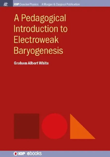 A Pedagogical Introduction to Electroweak Baryogenesis by Graham Albert White