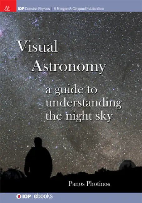 Visual Astronomy: A Guide to Understanding the Night Sky by Panos Photinos