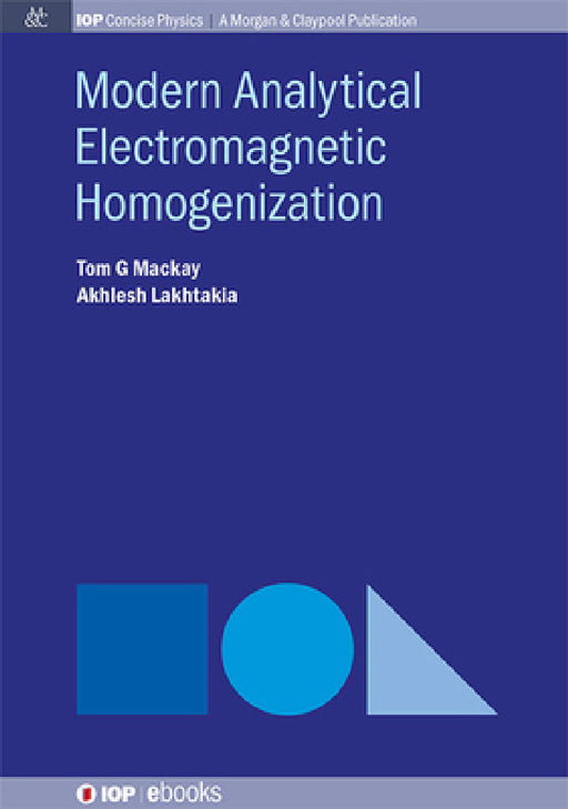 Modern Analytical Electromagnetic Homogenization by Tom G. MacKay, Akhlesh Lakhtakia