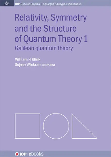 Relativity, Symmetry and the Structure of the Quantum Theory by William H. Klink, Sujeev Wickramasekara