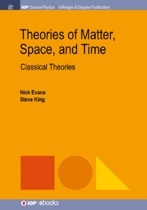 Theories of Matter, Space and Time: Classical Theories by Nick Evans, Steve King