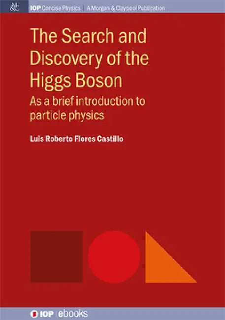 The Search and Discovery of the Higgs Boson: As a brief introduction to particle physics by Luis Roberto Flores Castillo