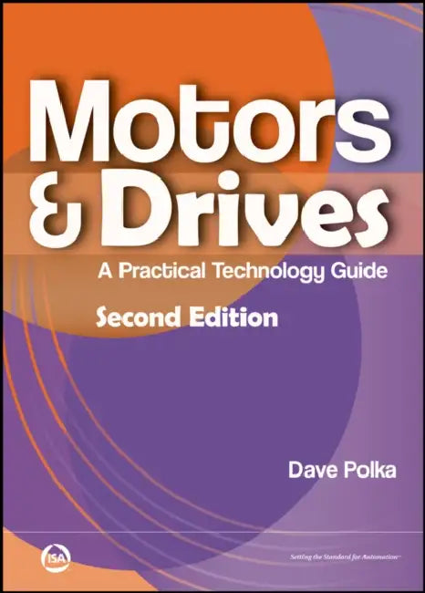 Motors & Drives: A Practical Technology Guide by Dave Polka