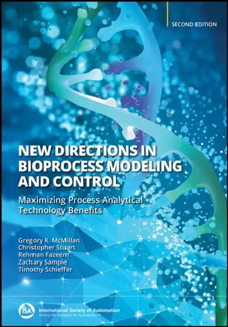 New Directions in Bioprocess Modeling and Control: Maximizing Process Analytical Technology Benefits by Christopher Stuart