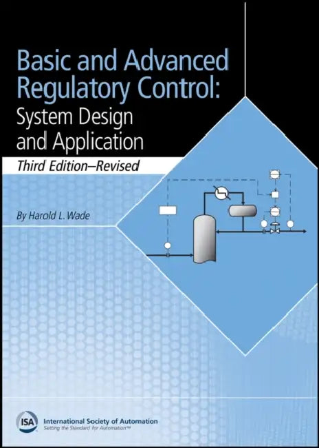 Basic and Advanced Regulatory Control: System Design and Application by Harold Wade