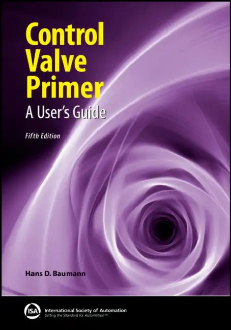 Control Valve Primer: A User's Guide by Hans Baumann