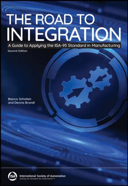 The Road to Integration: A Guide to Applying the Isa-95 Standards in Manufacturing by Bianca Scholten