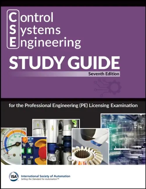 Control Systems Engineering (CSE) Study Guide: For the Professional Engineering (PE) Licensing Examination by International Society of Automation (ISA)
