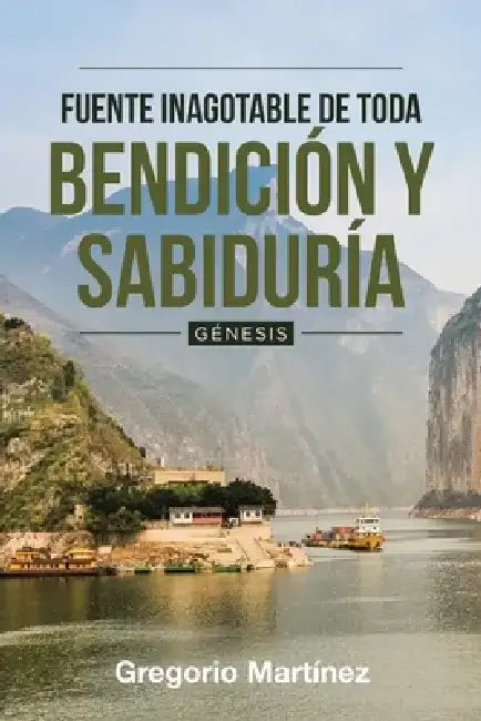 Fuente Inagotable De Toda Bendición Y Sabiduría: Gnesis by Gregorio Martnez