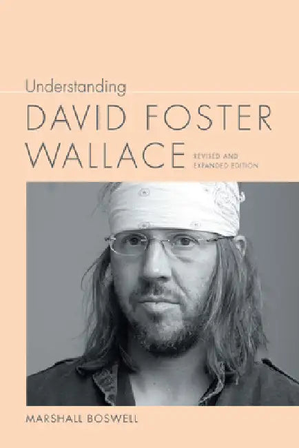Understanding David Foster Wallace by Marshall Boswell