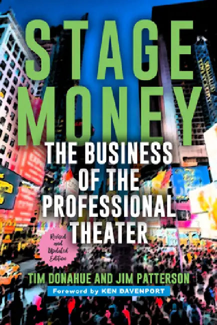 Stage Money: The Business of the Professional Theater by Tim Donahue, Jim Patterson, Ken Davenport