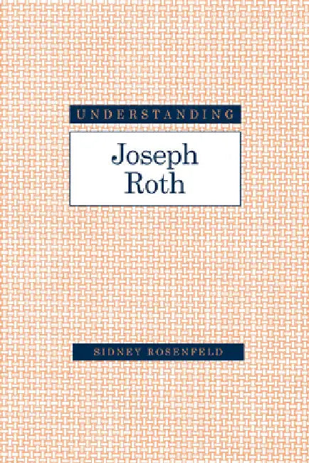 Understanding Joseph Roth by Sidney Rosenfeld