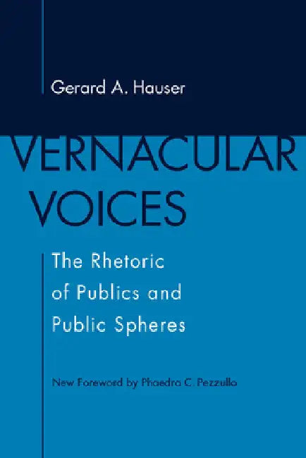 Vernacular Voices: The Rhetoric of Publics and Public Spheres by Gerard A. Hauser