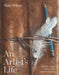 An Artist's Life: Unlocking Creative Expression by Whyte, Mary
