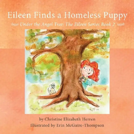 Eileen Finds a Homeless Puppy: Under the Angel Tree by Christine Elizabeth Herren