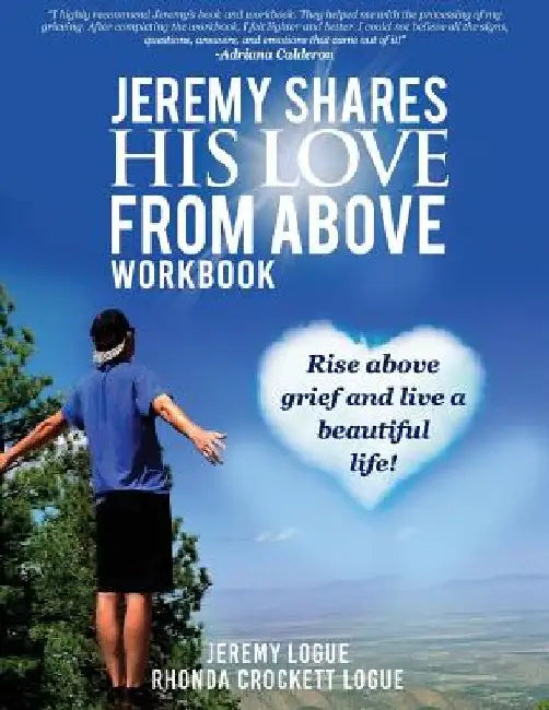 Jeremy Shares His Love From Above Workbook by Jeremy Logue