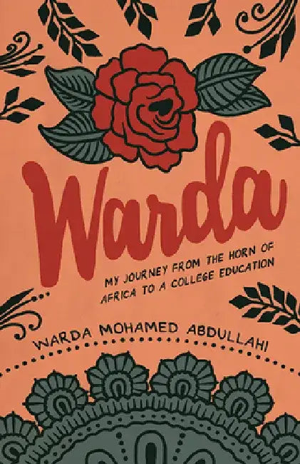 Warda: My Journey from the Horn of Africa to a College Education by Warda Mohamed Abdullahi