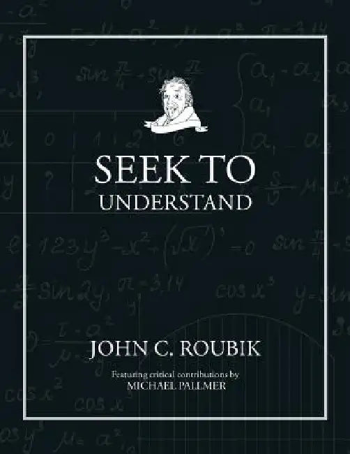 Seek To Understand by John C. Roubik