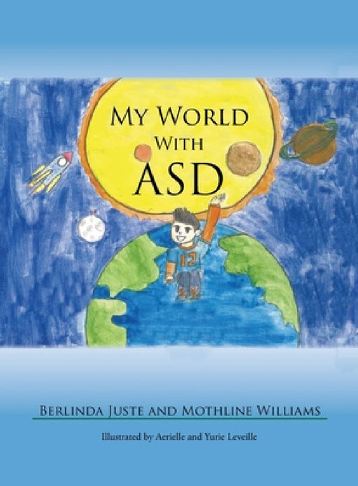 My World With ASD by Berlinda Juste, Mothline Williams, Aerielle &. Yurie Leveille