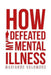 How I Defeated My Mental Illness by Marianne Salomone