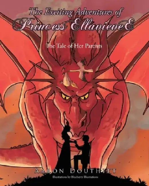 The Exciting Adventures of Princess EllavieveE: The Tale of Her Parents by Aaron Douthitt