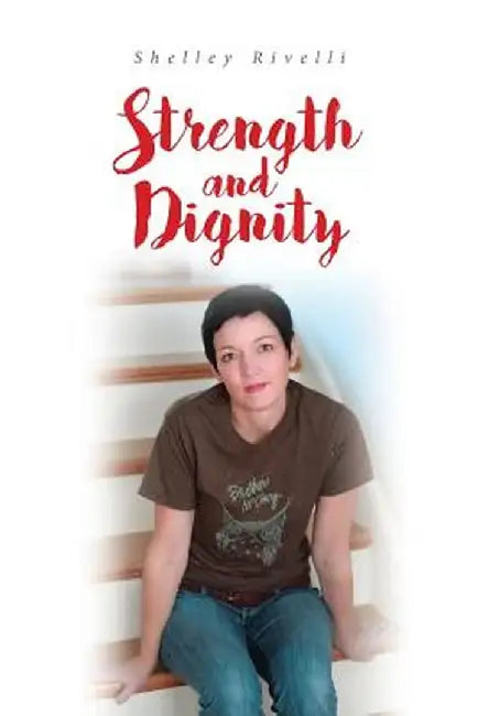Strength and Dignity by Shelley Rivelli