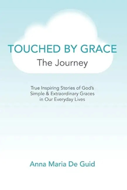 Touched By Grace: The Journey by Anna Maria de Guid