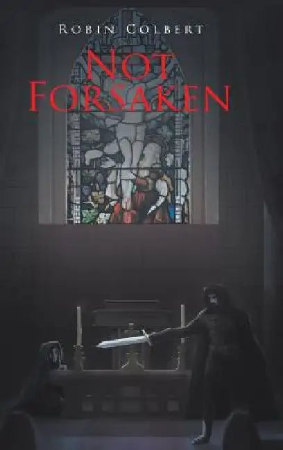 Not Forsaken by Robin Colbert